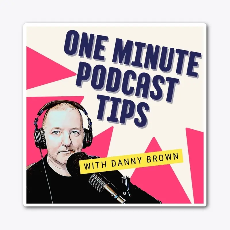 One Minute Podcast Tips